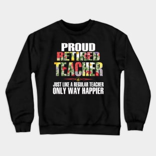 Proud Retired Teacher Just Like A Regular Teacher Crewneck Sweatshirt